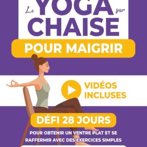 Yoga sur chaise pour seniors : guide pratique pour maigrir et tonifier son ventre en 28 jours