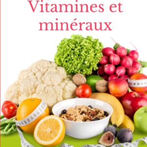 Vitamines et minéraux : le guide complet pour une santé optimale