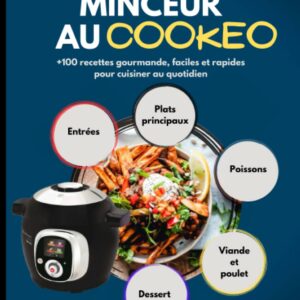 Recettes minceur pour les gourmands : guide pratique de +100 recettes faciles et rapides au Cookeo
