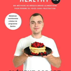 Recettes healthy pour débutants : guide de rééquilibrage alimentaire pour perdre du poids sans frustration