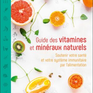 Vitamines et minéraux naturels : guide pratique pour optimiser votre santé et renforcer votre système immunitaire
