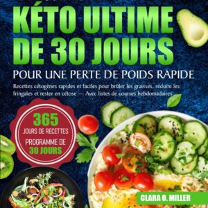 Keto : le guide ultime pour les débutants souhaitant perdre du poids rapidement  
Recettes cétogènes faciles et listes de courses pour atteindre la cétose en 30 jours