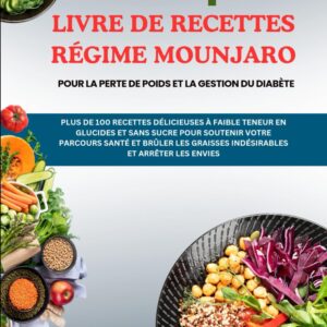 Recettes Mounjaro : guide pratique pour les diabétiques, avec plus de 100 recettes délicieuses pour perdre du poids