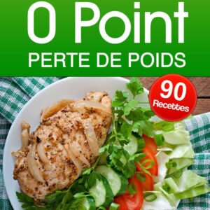 Recettes 0 point pour les gourmands : guide pratique pour perdre du poids en savourant chaque plat