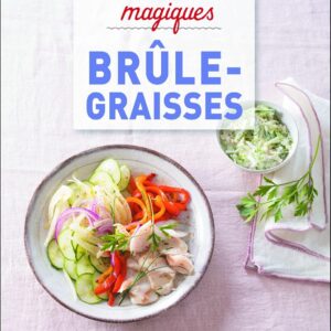 Recettes brûle-graisses : 100 recettes express et savoureuses pour mincir facilement