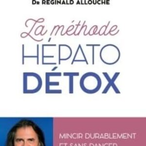 Méthode hépato-détox pour les adultes : guide pratique pour mincir durablement et en toute sécurité grâce à votre foie