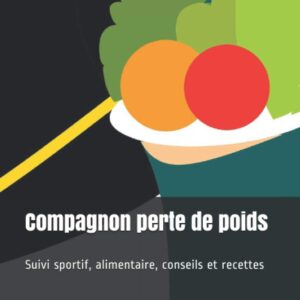 Perte de poids pour les actifs : guide pratique de suivi sportif, alimentaire et recettes saines