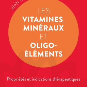 Vitamines et minéraux pour la santé : guide pratique des propriétés et indications thérapeutiques