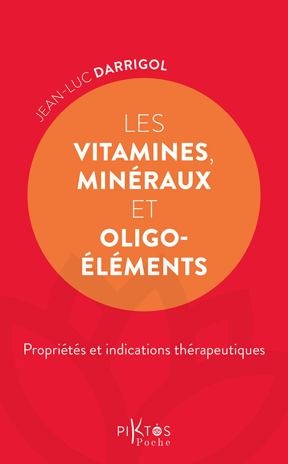 Vitamines et minéraux pour la santé : guide pratique des propriétés et indications thérapeutiques