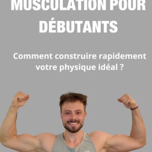 Musculation pour débutants : le guide complet pour sculpter votre corps rapidement grâce à des programmes adaptés, des conseils nutritionnels et des techniques motivantes