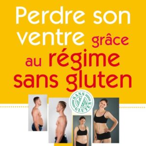 Régime sans gluten : guide pour perdre son ventre efficacement