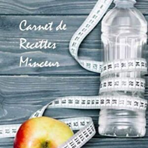 Carnet de recettes minceur pour les amateurs de cuisine saine : un guide pratique pour maigrir tout en se régalant