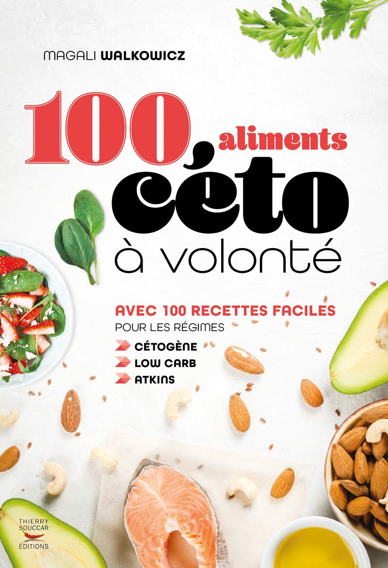 Alimentation céto : le guide essentiel pour les débutants à la recherche de 100 aliments à volonté