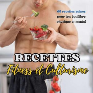Recettes saines pour les sportifs : 60 idées équilibrées pour optimiser votre fitness et votre bien-être