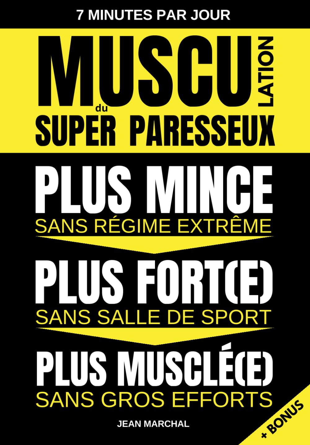 Musculation efficace pour les paresseux : guide pratique pour devenir mince, musclé et fort en 7 minutes par jour