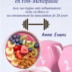 Perte de poids pour les femmes en post-ménopause : guide pratique pour réduire la graisse abdominale avec un régime anti-inflammatoire et un entraînement de musculation de 28 jours