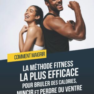 Maigrir rapidement : le guide fitness pour les débutants afin de brûler des calories et perdre du ventre efficacement