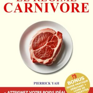 Régime carnivore : guide pratique pour les personnes souhaitant perdre du poids et améliorer leur santé en 90 jours