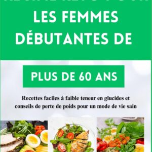 Régime Keto pour les femmes de plus de 60 ans : guide pratique des recettes faciles à faible teneur en glucides et conseils de perte de poids pour un mode de vie sain
