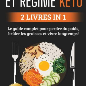 Jeûne intermittent et régime keto : le guide complet pour les débutants, perdre du poids facilement et améliorer sa santé