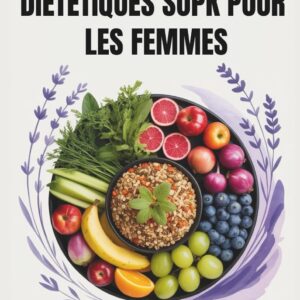 Recettes diététiques SOPK pour femmes : un guide pratique pour équilibrer vos hormones, stimuler votre fertilité et perdre du poids naturellement
