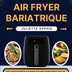 Recettes saines pour une transformation réussie : le guide complet de l'air fryer bariatrique
