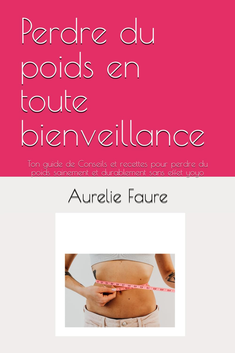Perte de poids pour les personnes en quête de bien-être : guide pratique de conseils et recettes pour mincir sainement et durablement