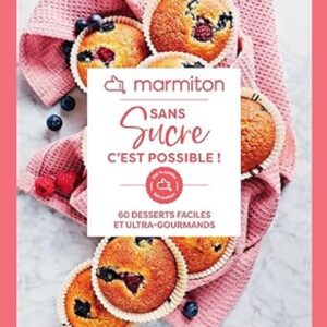 Desserts sans sucre : 60 recettes faciles et gourmandes pour régaler vos proches