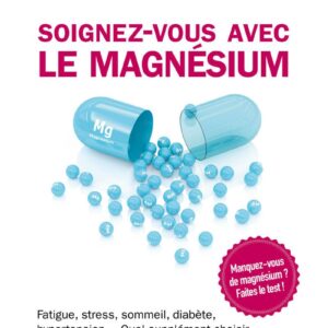 Magnésium : guide pratique pour les adultes souhaitant améliorer leur bien-être