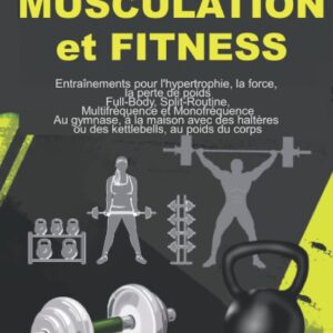 Musculation et fitness : guide complet pour les passionnés de sport, pour atteindre vos objectifs d'hypertrophie et de force