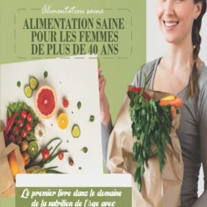 Alimentation saine pour les femmes de plus de 40 ans : un guide nutritionnel pour optimiser votre bien-être