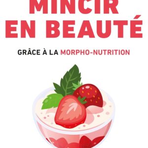 Mincir en beauté : guide de morpho-nutrition pour femmes désireuses de retrouver leur silhouette