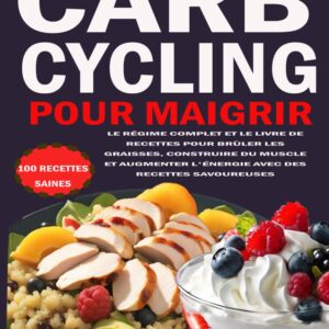 Carb cycling pour les sportifs : guide complet pour brûler les graisses, construire du muscle et augmenter l'énergie avec des recettes savoureuses