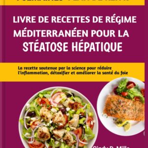 Régime méditerranéen pour les personnes atteintes de stéatose hépatique : guide pratique pour détoxifier et améliorer la santé du foie