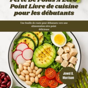 Perte de poids : livre de cuisine pour débutants, une méthode délicieuse vers une alimentation zéro point