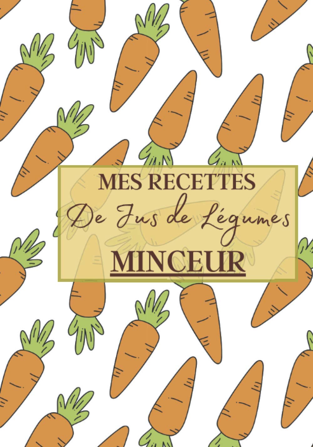 Jus de légumes minceur : guide pratique pour perdre du poids et savourer 100 recettes santé