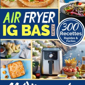 Recettes rapides et faciles pour les amateurs de cuisine IG bas méditerranéenne : le guide complet de l'air fryer