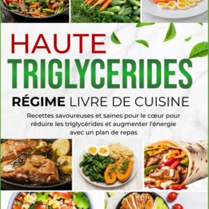 Triglycérides : guide de recettes saines pour le cœur et un regain d'énergie