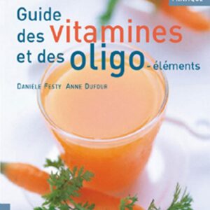 Vitamines et oligo-éléments : guide pratique pour améliorer votre santé