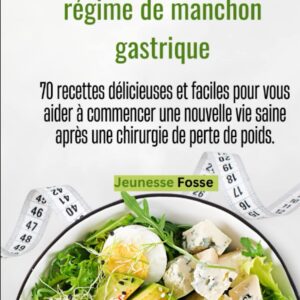 Recettes de régime après manchon gastrique : 70 délicieuses idées pour une nouvelle vie saine