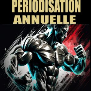 Musculation : guide de périodisation annuelle pour les athlètes souhaitant maximiser leur prise de masse et de force