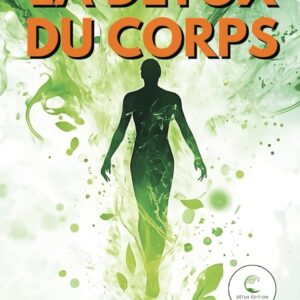 Détox du corps : le guide pratique pour les adultes souhaitant rajeunir et retrouver énergie en 30 jours