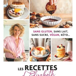 Recettes sans gluten, sans lait et sans sucre pour les gourmands : le guide vegan et keto d'Elisabeth