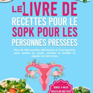 Cuisine rapide pour les personnes atteintes de SOPK : recettes simples et équilibrées pour améliorer votre santé