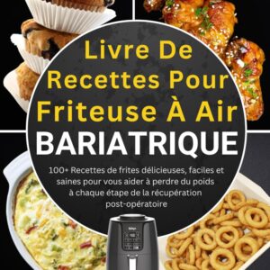 Recettes santé pour friteuse à air : 100+ recettes délicieuses et faciles pour réussir votre perte de poids