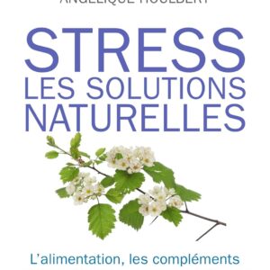 Stress : Solutions naturelles pour mieux gérer votre bien-être