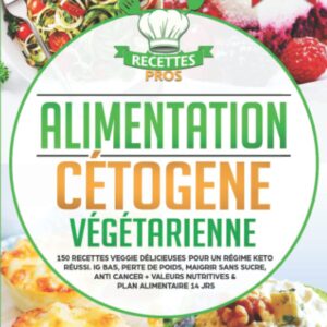 Alimentation cétogène : 150 recettes veggie pour un régime keto réussi et une perte de poids efficace