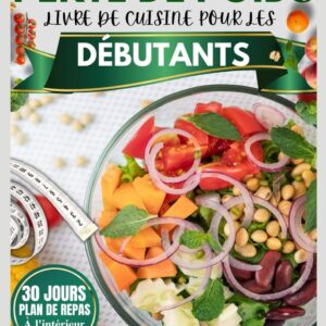 Perte de poids : le guide de cuisine pour les débutants avec 30 recettes rapides et un plan de repas pour améliorer votre santé