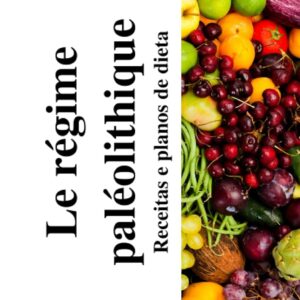 Régime paléolithique : guide pratique pour adopters un mode de vie sain et équilibré