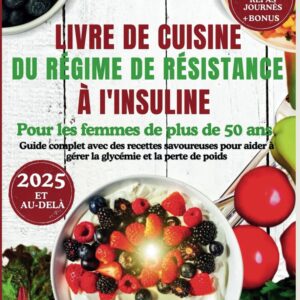 Régime de résistance à l'insuline : guide complet pour les femmes de plus de 50 ans avec des recettes savoureuses pour gérer la glycémie et perdre du poids